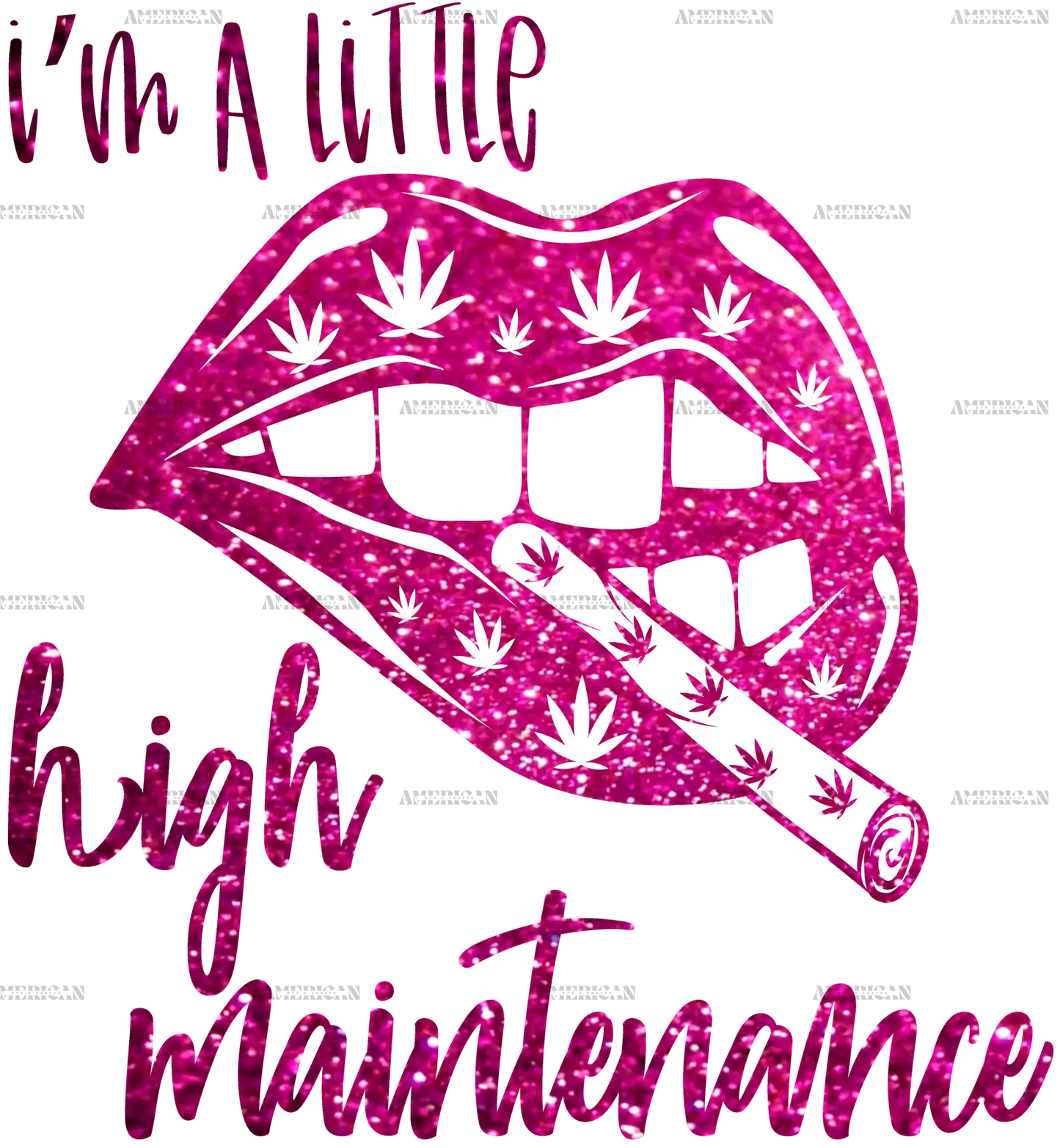 I_m_A_Little_High_Maintenance.png