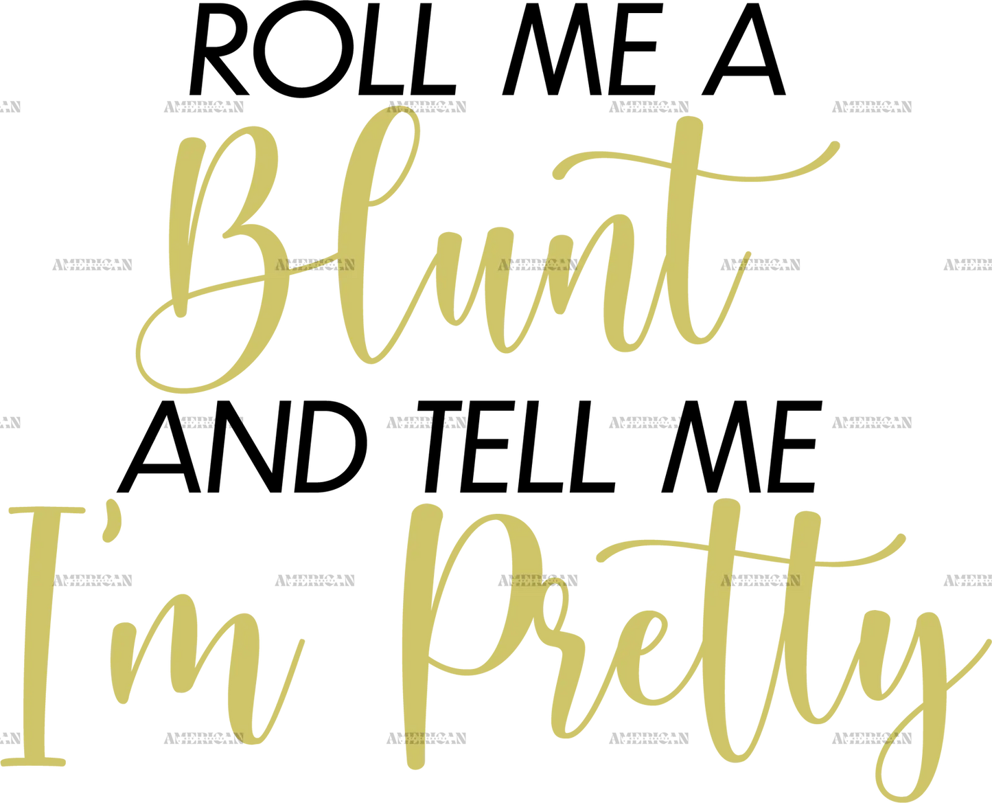 roll_me_a_blunt_and_tell_me_im_pretty.png