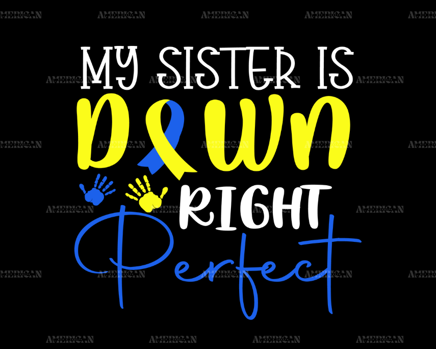 My_Sister_Is_Down_Right_Perfect.png
