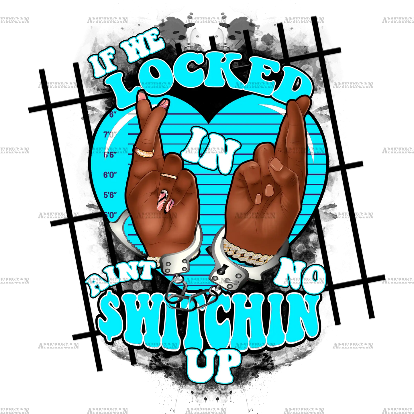 If_We_Locked_In_Ain_t_No_Switchin_Up-Turquoise.png