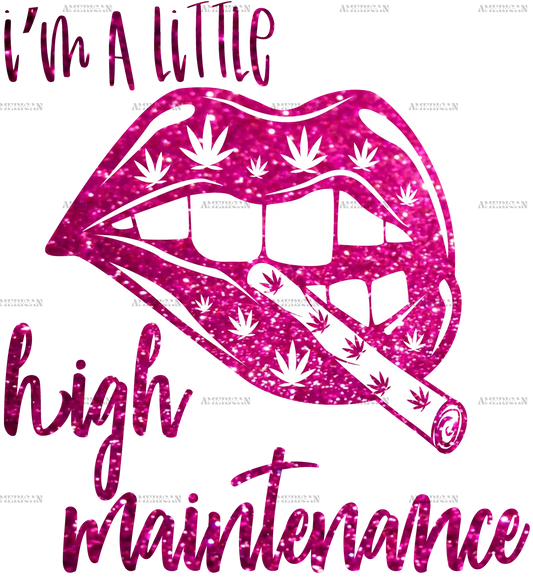 I_m_A_Little_High_Maintenance.png