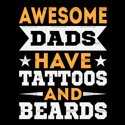 Awesome Dads Have Tattoos And Beards-1 DTF Transfer