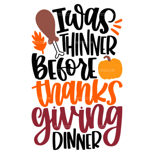 I Was Thinner Before Thanks Giving Dinner DTF Transfer