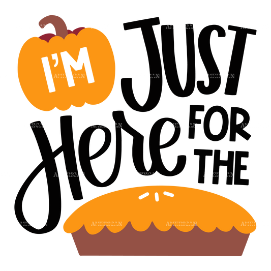 I'm Just Here For The Pie-2 DTF Transfer