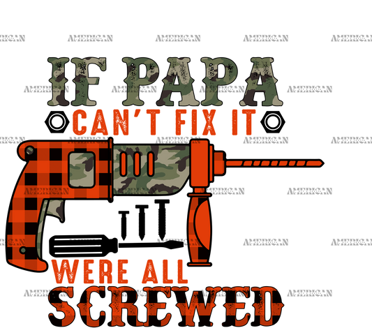 If Papa Can't Fix It Were All Screwed DTF Transfer
