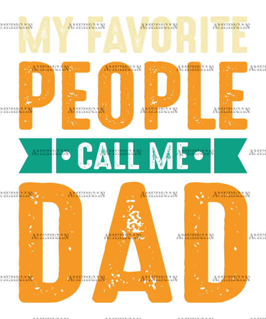 My Favorite People Call Me Dad-1 DTF Transfer